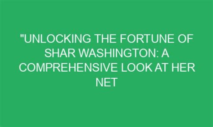 A Comprehensive Look At Her Fortune