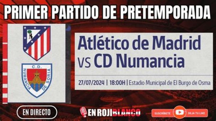 Atlético Madrid-Numancia en vivo y en directo Atlético de Madrid Vs Numancia: alineaciones y estadísticas 27 julio 2024