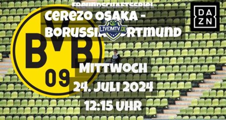 Cerezo Osaka gegen Dortmund im Live-Stream [STREAMEN!] Cerezo Osaka gegen Dortmund live im tv 24.07.2024 Live Fernsehen
