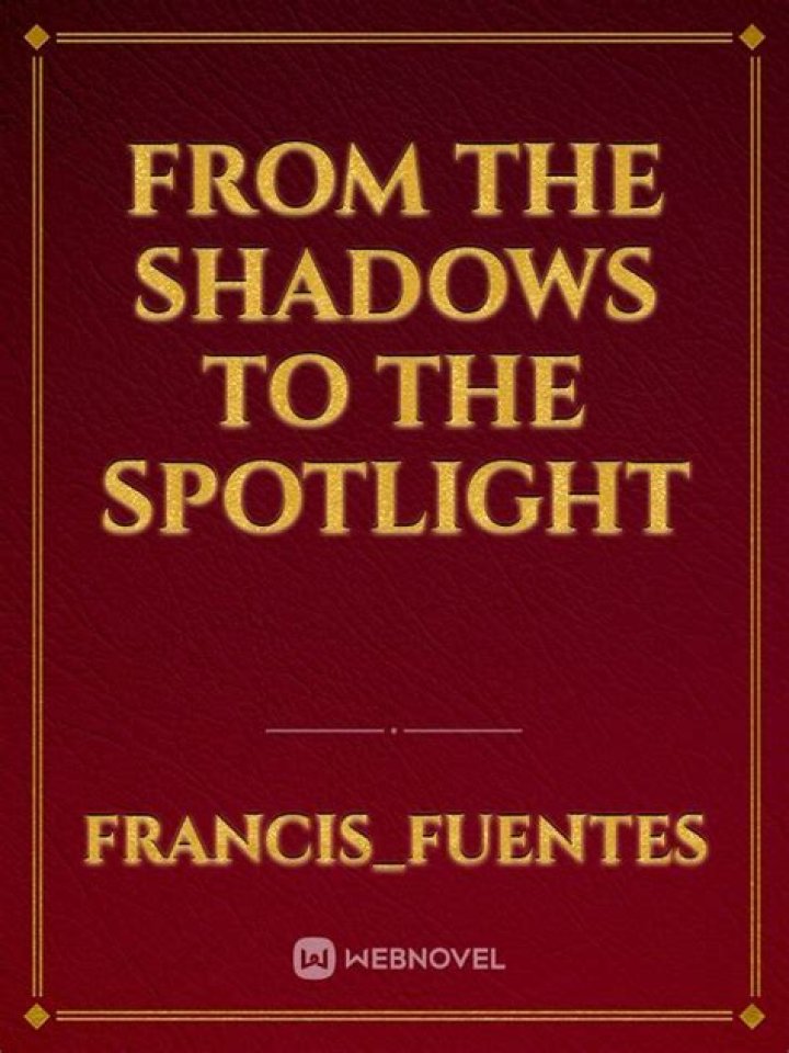 From The Shadows To The Spotlight