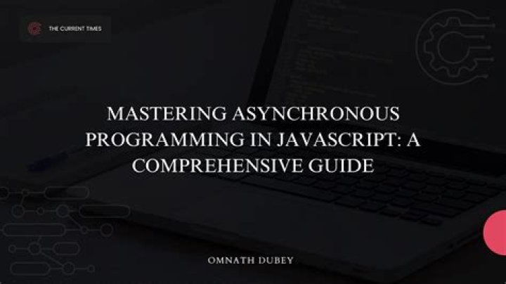 Master Asynchronous Programming In JavaScript