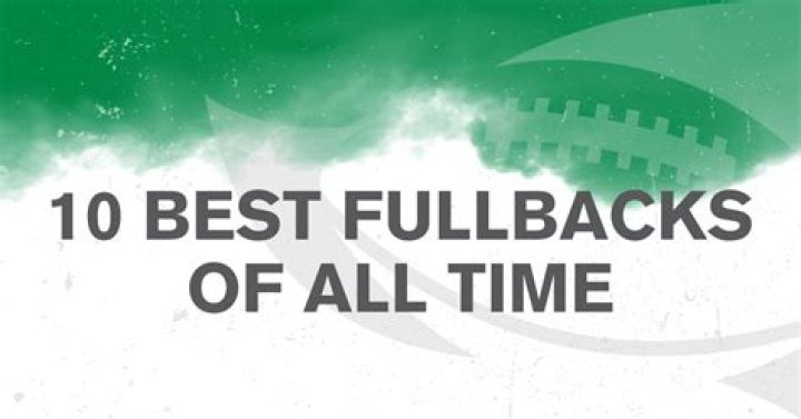 The Unstoppable Force: Ranking The Best Fullbacks Of All Time