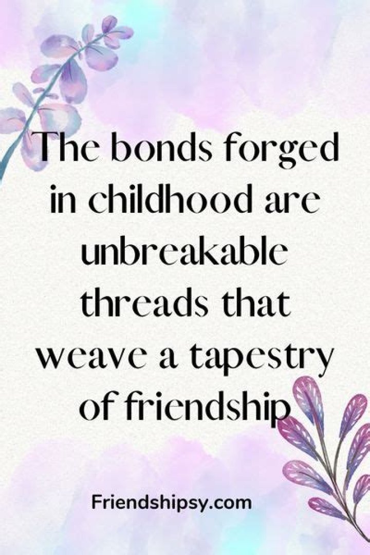Timeless Quotes About The Unbreakable Bond Of Childhood Friends