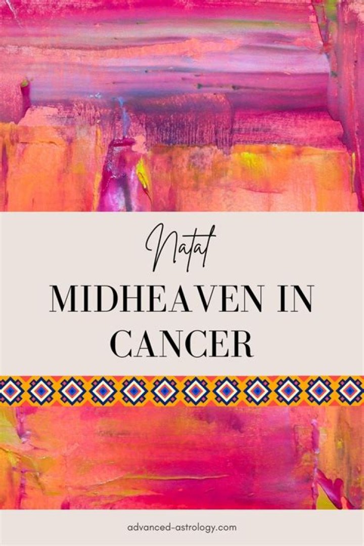 Understanding Midheaven In Cancer: Nurturing Your Cosmic Destiny
