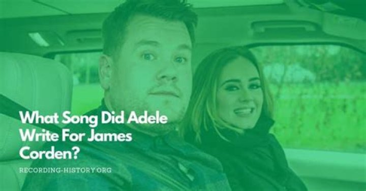 What Song Did Adele Write For James Corden